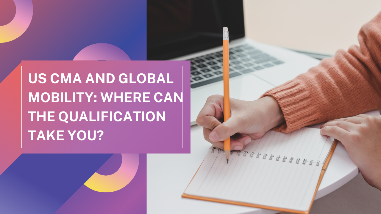 US CMA and Global Mobility: Where Can the Qualification Take You?