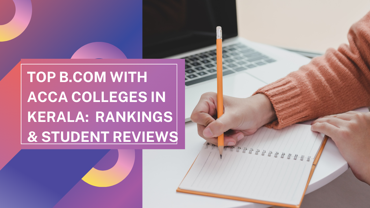 Top B.Com with ACCA Colleges in Kerala: 2026 Rankings & Student Reviews