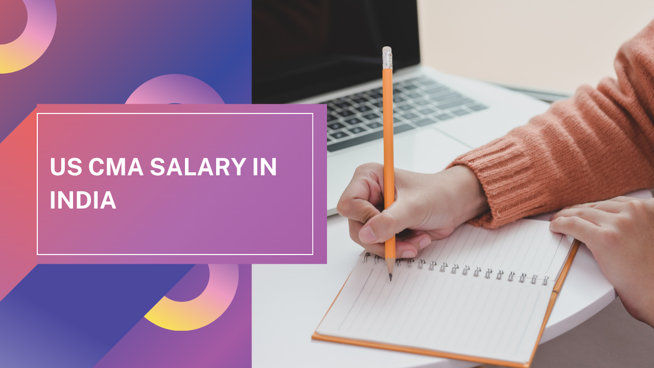 US CMA Salary in India: How Much Can a Certified Professional Earn?