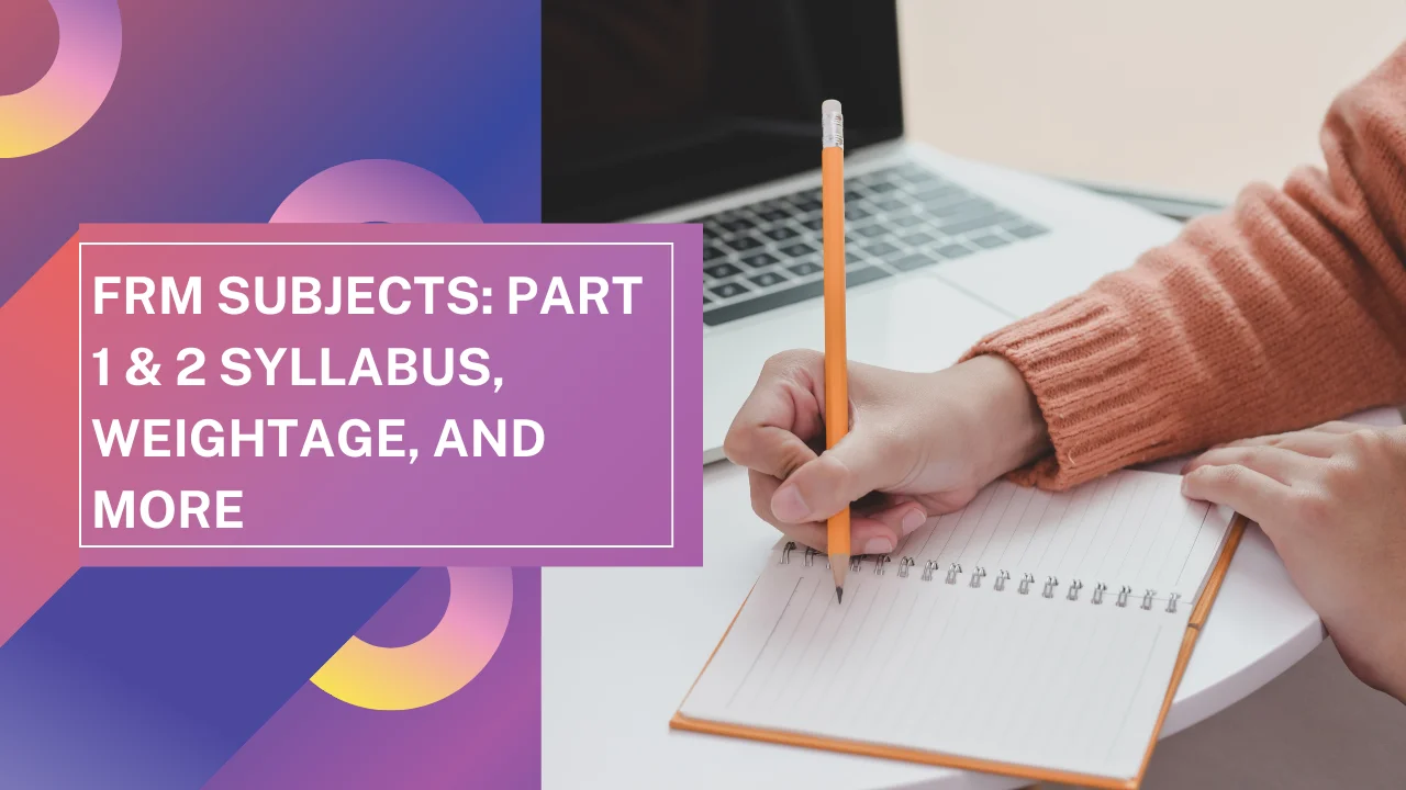 FRM Subjects 2026: Part 1 & 2 Syllabus, Weightage, and Top Changes