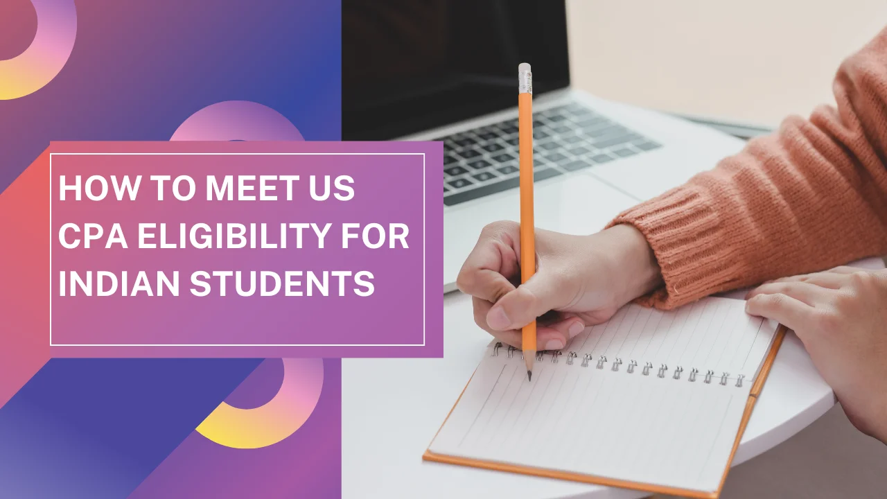 How to Meet US CPA Eligibility for Indian Students: 2026 Full Guide